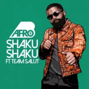 Afro B - “Shaku Shaku” ft. Team Salut